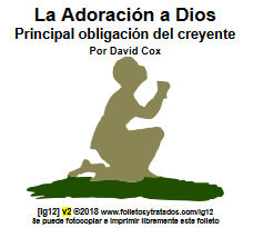 ig12 La Adoración: La Principal Obligación para el Hijo de Dios define la adoración y por qué y cómo debemos adorar a Dios.