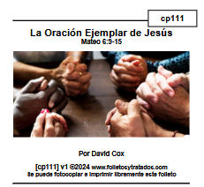 cp111 La Oración Ejemplar de Jesús Mateo 6:9-15 estudia la oración ejemplar que Jesús dio para enseñar a sus discípulos como orar.