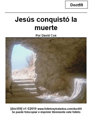 Doct059 Jesús conquistó la muerte, explica como la muerte de Jesús venció la muerte para todos que confían en Él. Por su resurrección tenemos vida eterna.